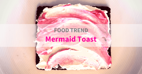 Food Trends: Mermaid Toast
